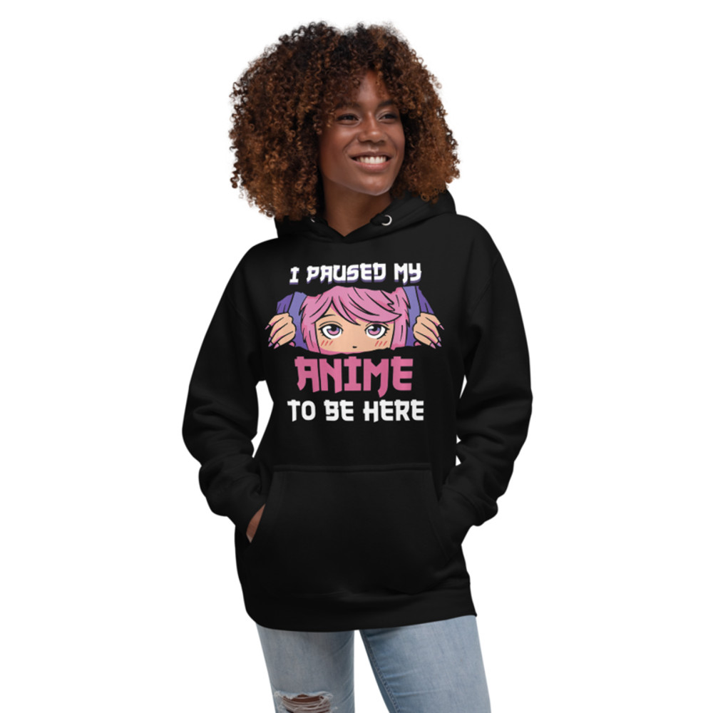 I Paused My Anime To Be Here Otaku Unisex Hoodie