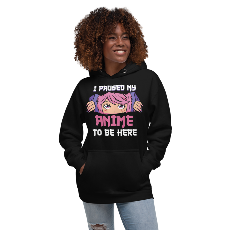 I Paused My Anime To Be Here Otaku Unisex Hoodie