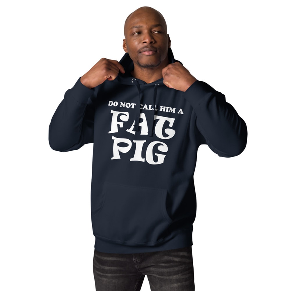 Do Not Call Him A Fat Pig Unisex Hoodie