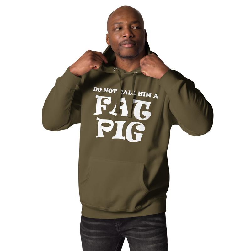 Do Not Call Him A Fat Pig Unisex Hoodie