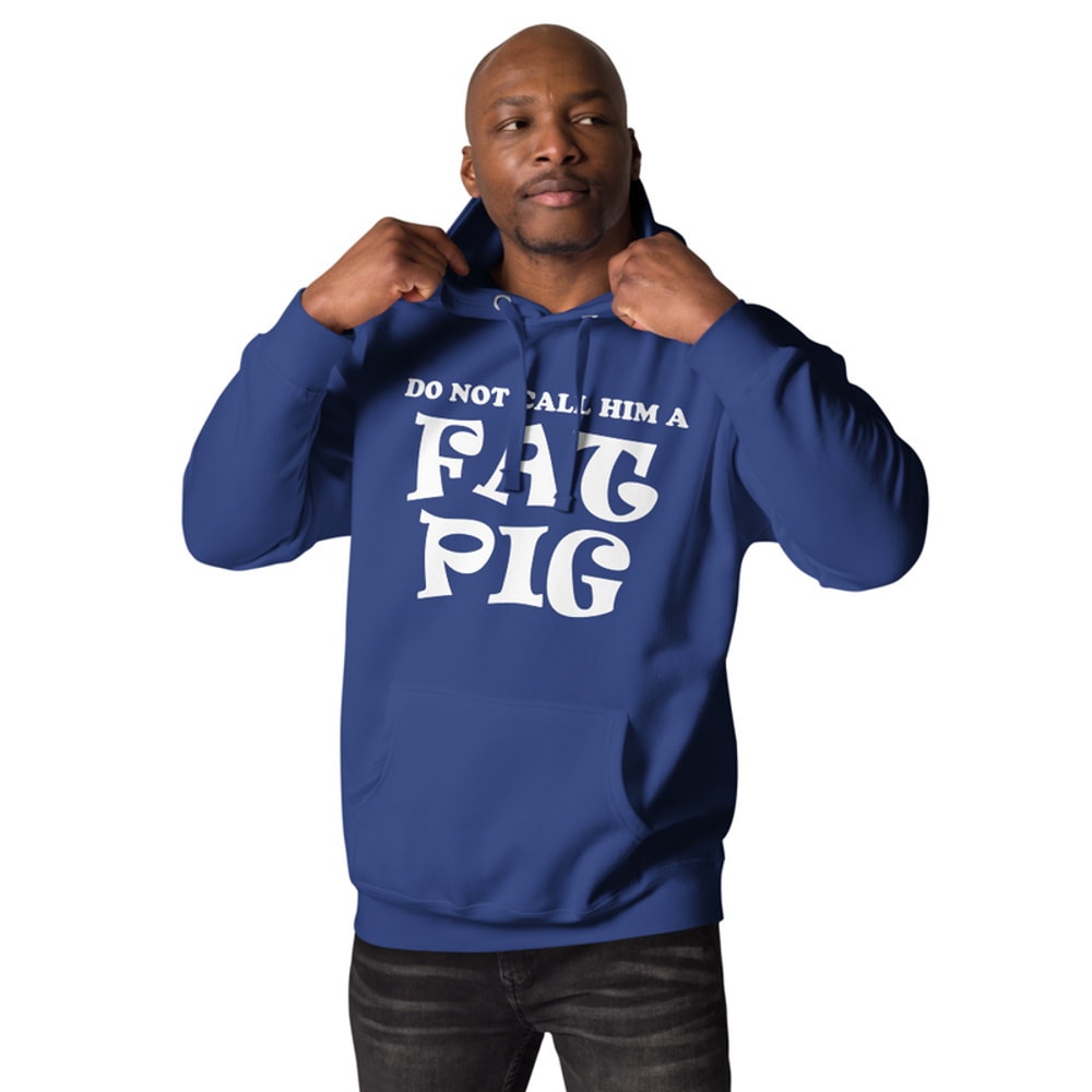 Do Not Call Him A Fat Pig Unisex Hoodie