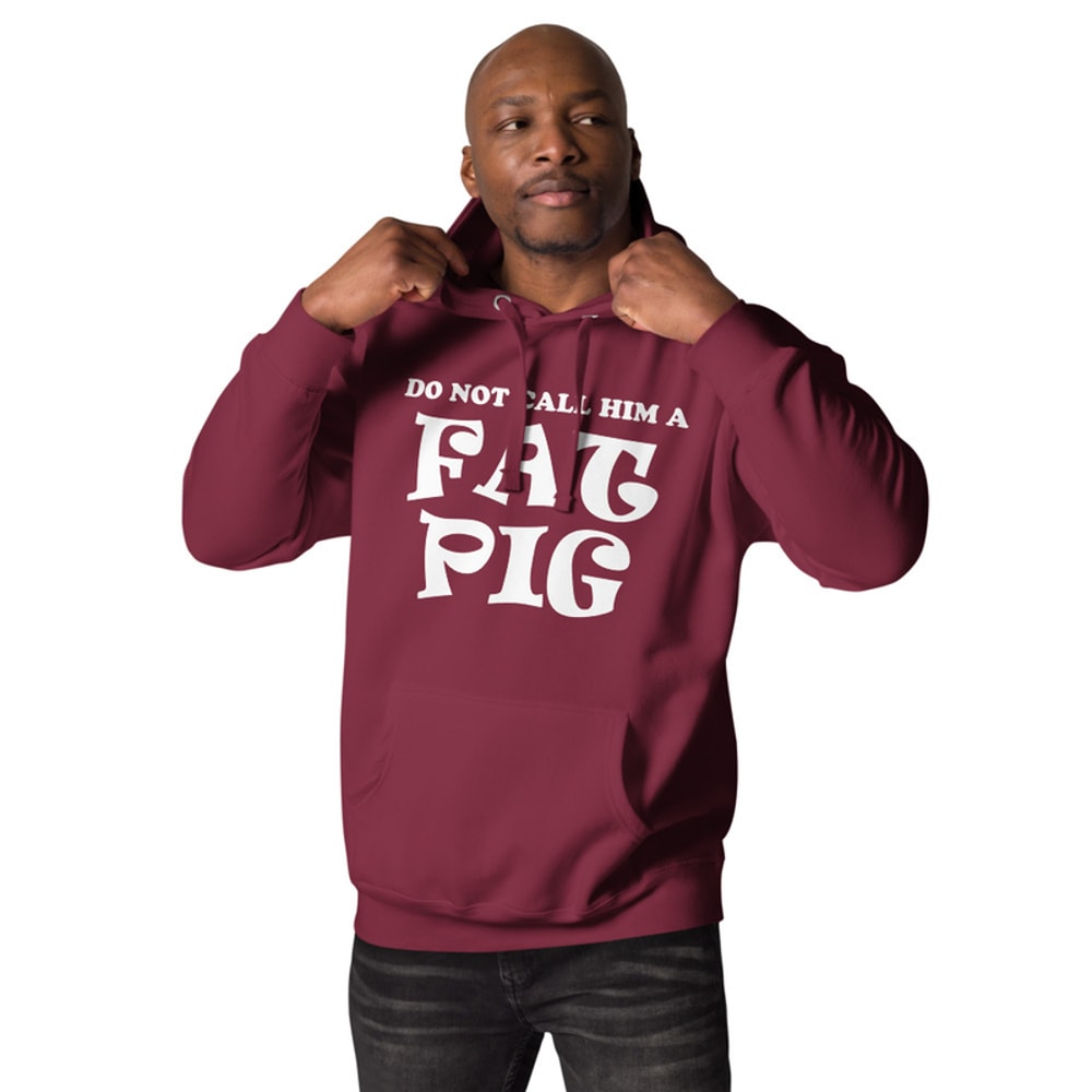 Do Not Call Him A Fat Pig Unisex Hoodie