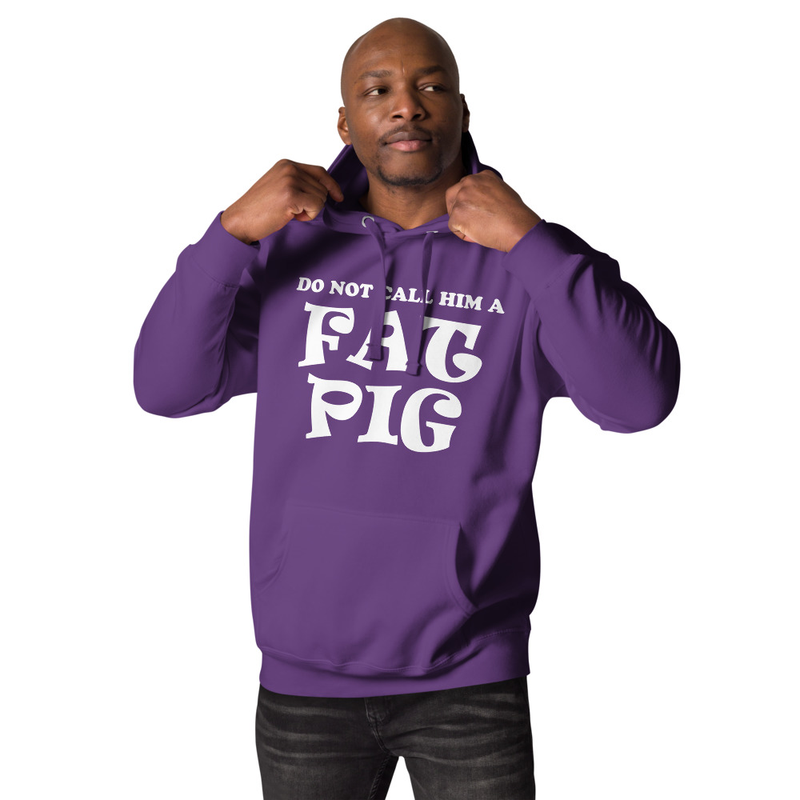 Do Not Call Him A Fat Pig Unisex Hoodie