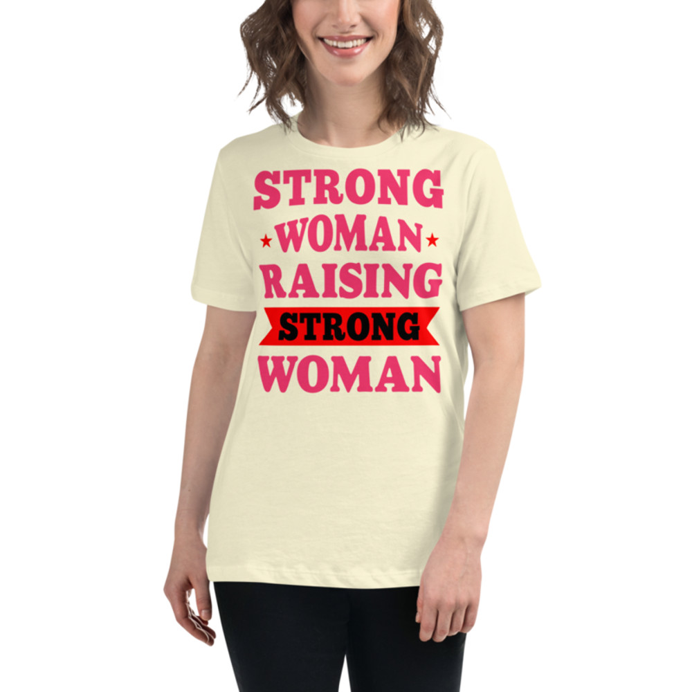 Strong Woman Raising Strong Woman Women's Relaxed T-Shirt