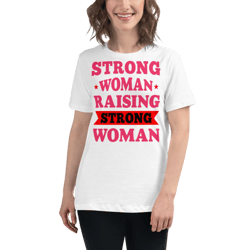 Strong Woman Raising Strong Woman Women's Relaxed T-Shirt