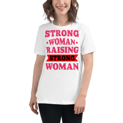strong woman raising strong woman women's relaxed t-shirt