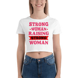 Strong Woman Raising Strong Woman Women’s Crop Tee