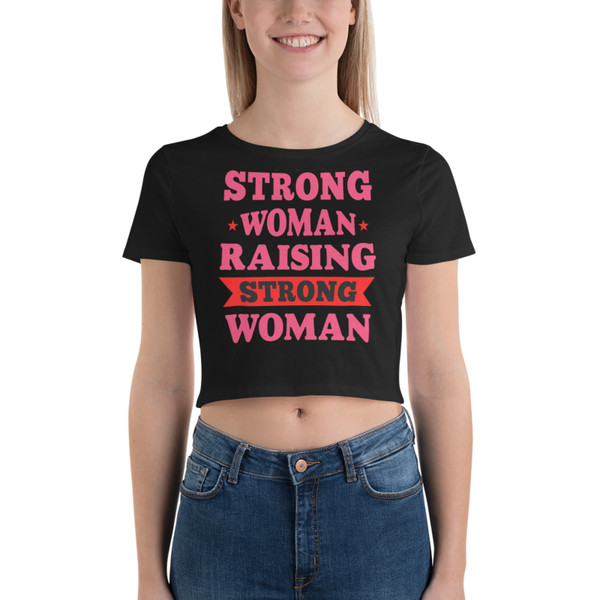 Strong Woman Raising Strong Woman Women’s Crop Tee