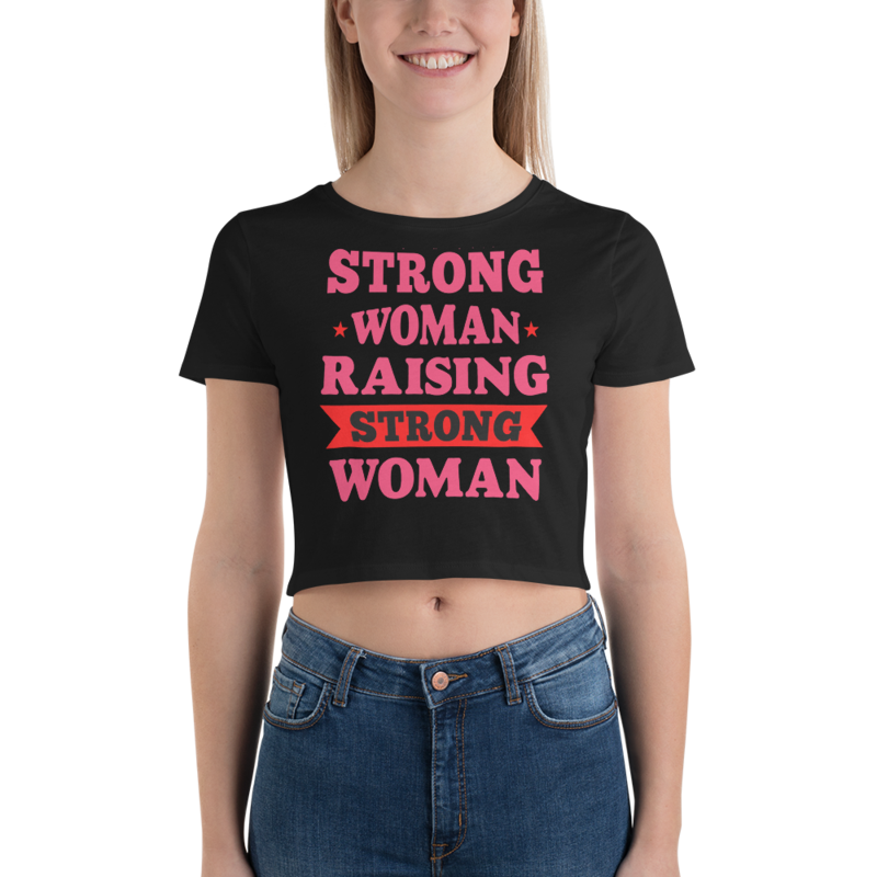 Strong Woman Raising Strong Woman Women’s Crop Tee