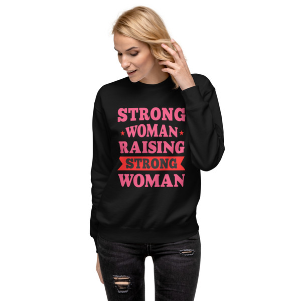 Strong Woman Raising Strong Woman Unisex Premium Sweatshirt