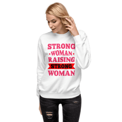 Strong Woman Raising Strong Woman Unisex Premium Sweatshirt