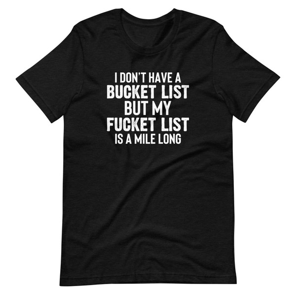 I Don't Have A Bucket List Tee
