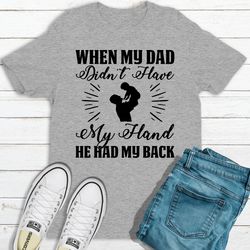 when my dad didn't have my hand he had my back