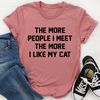 The More People I Meet The More I Like My Cat Tee....jpg