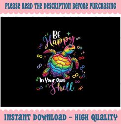 PNG ONLY Rainbow Turtle Be Happy In Your Own Shell Autism Awareness Sublimation Designs, Digital Download