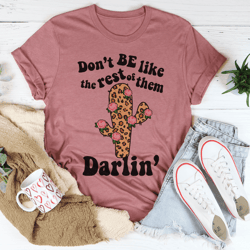 Don't Be Like The Rest Of Them Tee