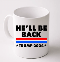 He'll Be Back Trump 2024 Mug, Donal Trump Mug, Ceramic Mug, Gift For Her, Gift for Him