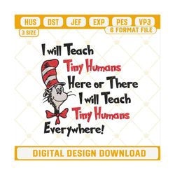 I Will Teach Tiny Humans Embroidery Designs, Dr Seuss Quotes Embroidery Files.jpg