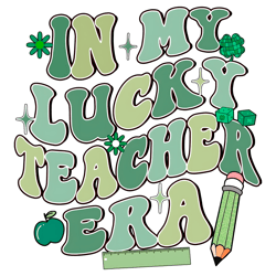 In My Lucky Teacher Era Happy St Patricks Day Png Sublimation