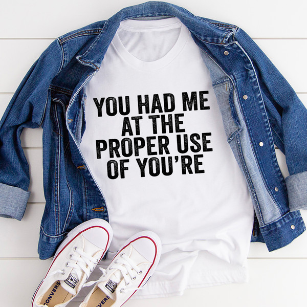 You Had Me At The Proper Use Of You're Tee (3).jpg